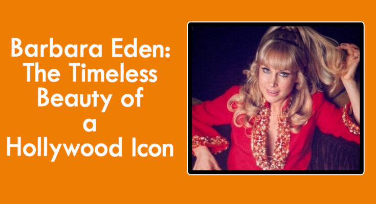 Barbara Eden: The Timeless Beauty of a Hollywood Icon